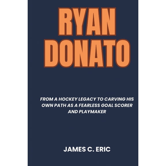 Biographies of Icons Ryan Donato: From a Hockey Legacy to Carving His Own Path as a Fearless Goal Scorer and Playmaker, Book 12, (Paperback)