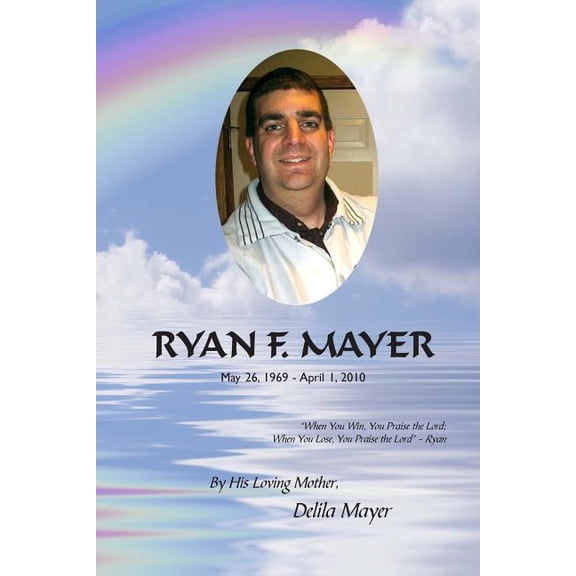 Ryan F. Mayer: May 26, 1969 - April 1, 2010 (Paperback)