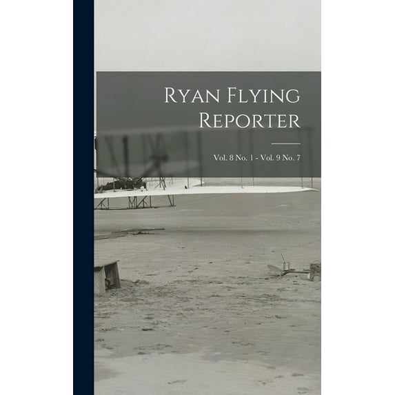 Ryan Flying Reporter; Vol. 8 No. 1 - Vol. 9 No. 7, (Hardcover)