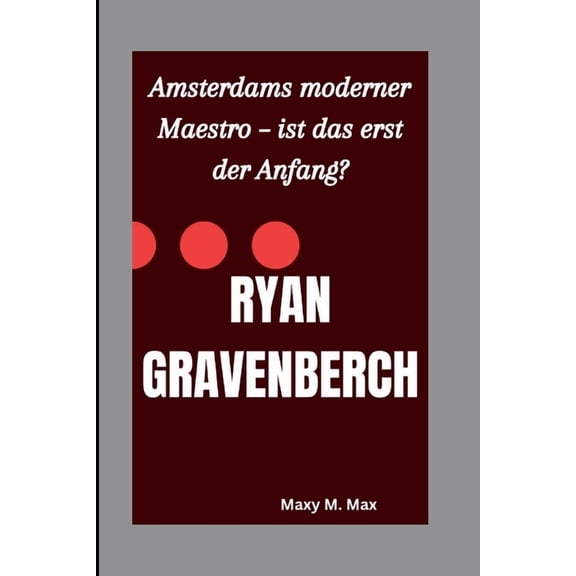 Ryan Gravenberch: Amsterdams moderner Maestro - ist das erst der Anfang?, (Paperback)