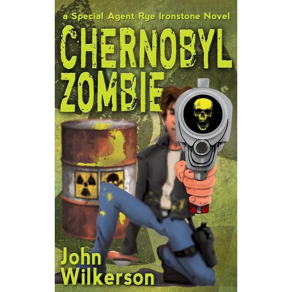 Rye Ironstone: Chernobyl Zombie Paperback 1721083677 9781721083671 John Wilkerson