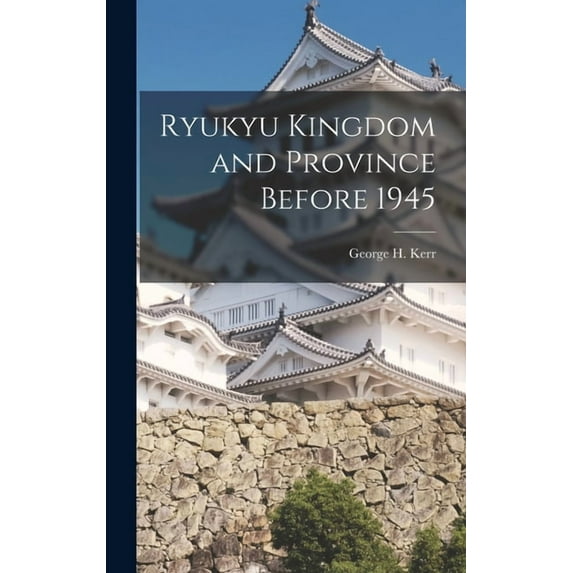 Ryukyu Kingdom and Province Before 1945, (Hardcover)