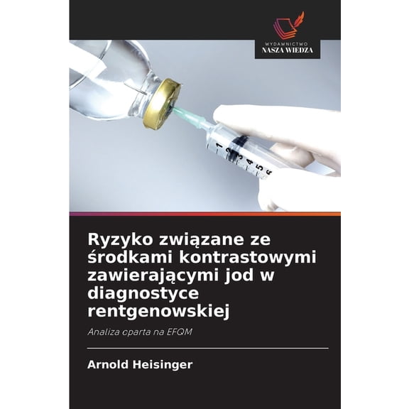 Ryzyko zwizane ze rodkami kontrastowymi zawierajcymi jod w diagnostyce rentgenowskiej, (Paperback)
