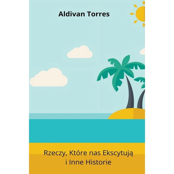 Rzeczy, Ktre nas Ekscytuj i Inne Historie, (Paperback)