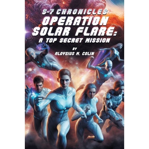S-7 Chronicles Operation Solar Flare: A Top Secret Mission, (Paperback)