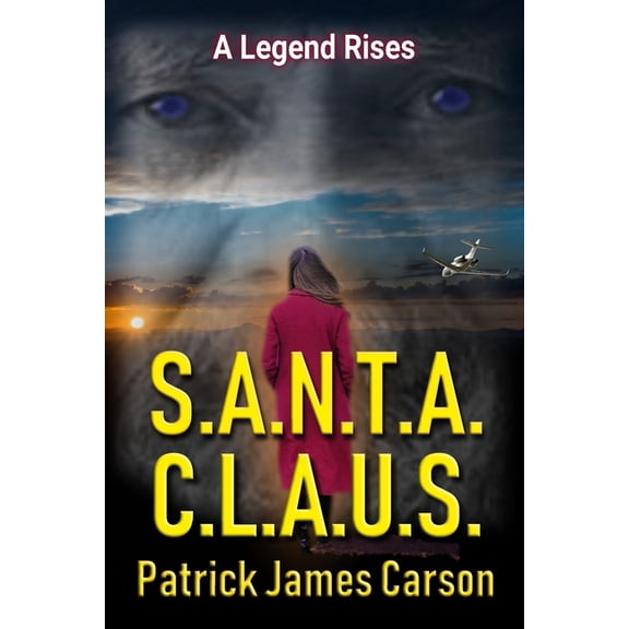 S.A.N.T.A. C.L.A.U.S.: A Legend Rises Paperback 1701400383 9781701400382 Patrick James Carson
