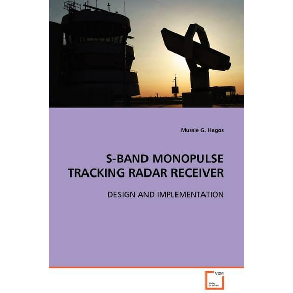 S-Band Monopulse Tracking Radar Receiver (Paperback)
