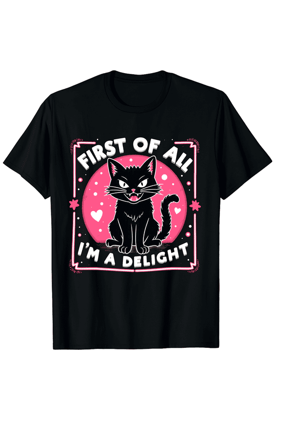 S Black Cat Roaring First Of All I Am A Delight Men Women Short Sleeve Graphic T-Shirt, Sarcastic Gift