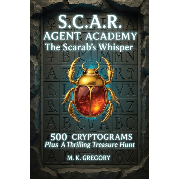 S.C.A.R. Agent Academy: The Scarab's Whisper: 500 Cryptograms Plus a Thrilling Treasure Hunt, (Paperback)