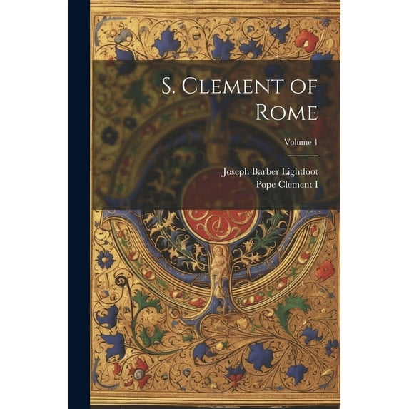 S. Clement of Rome; Volume 1 (Paperback)
