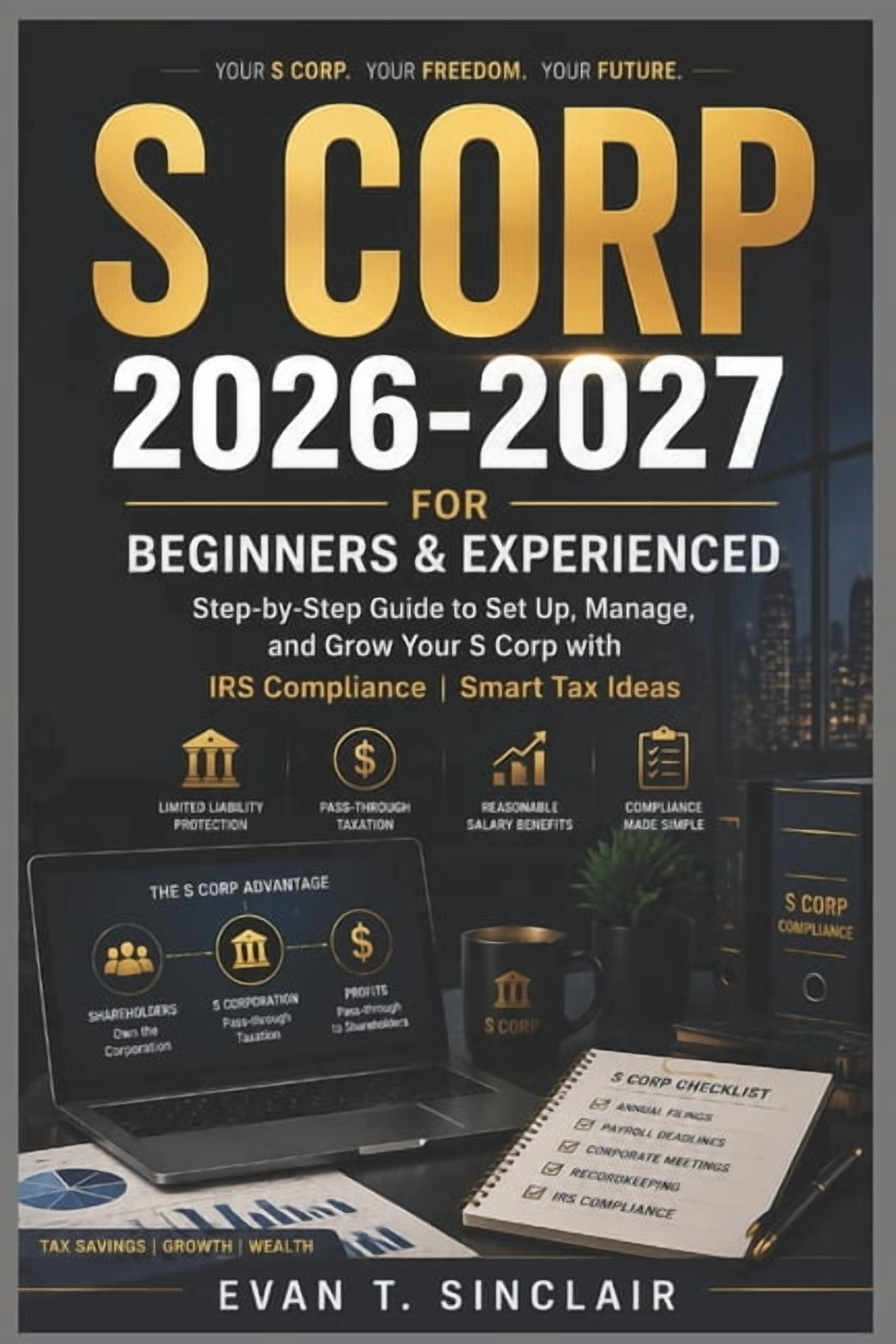 S Corp 2026-2027 for Beginners & Experienced: Step-by-Step Guide to Set ...