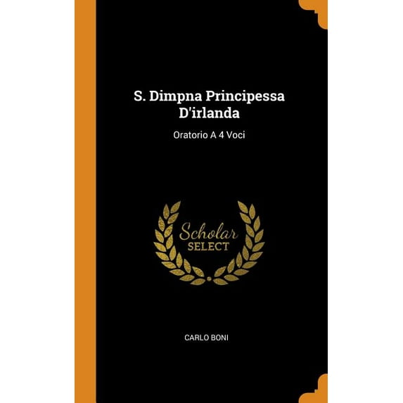 S. Dimpna Principessa d'Irlanda: Oratorio a 4 Voci (Hardcover)