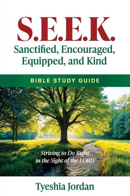 S.E.E.K. Sanctified, Encouraged, Equipped and Kind: Striving to Do Right in the Sight of the LORD, (Paperback)