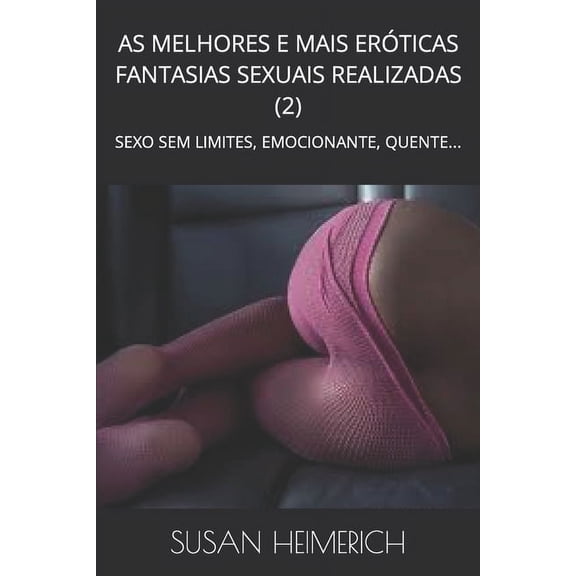 S.H. O Melhor Sexo: As Melhores E Mais Erticas Fantasias Sexuais Realizadas (2): Sexo Sem Limites, Emocionante, Quente... (Paperback)