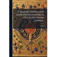 thumbnail image 1 of S. Isidori Hispalensis Episcopi Hispaniarum Doctoris Opera Omnia... (Paperback), 1 of 1