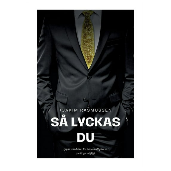 Så Lyckas Du: Uppnå din dröm: En bok om att göra det omöjliga möjligt, (Paperback)