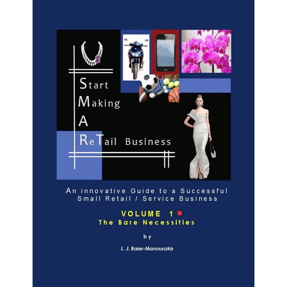 S.M.A.Rt Biz: S.M.A.RT Biz - Vol. 1 : The Bare Necessities: An Innovative Guide to a Successful Small Retail / Service Business (Series #1) (Paperback)