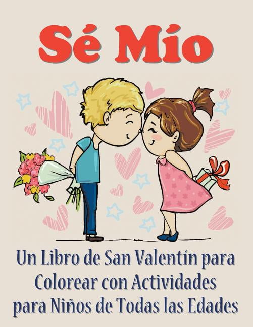 Sé Mío : Un libro de San Valentín para colorear con actividades para niños  de todas las edades (Paperback) 