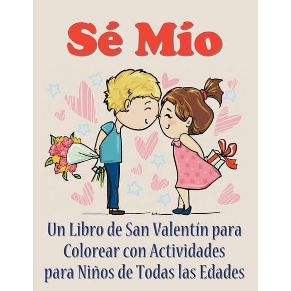 Sé Mío: Un libro de San Valentín para colorear con actividades para niños de todas las edades, (Paperback)