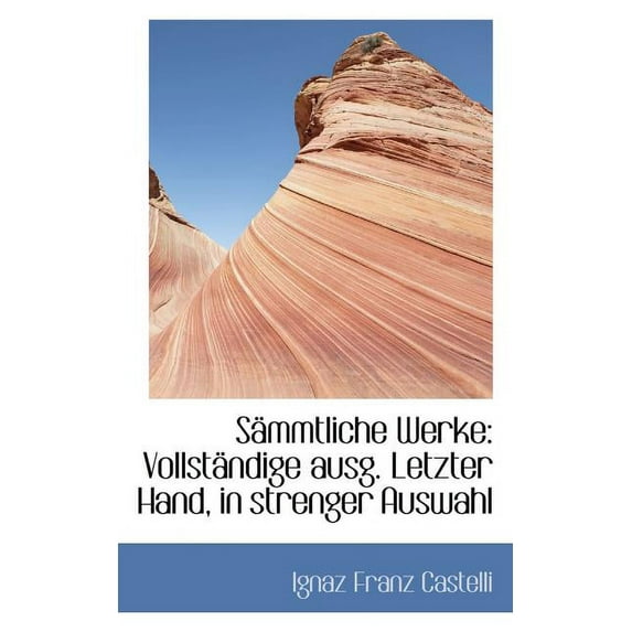 S Mmtliche Werke : Vollst Ndige Ausg. Letzter Hand, in Strenger Auswahl (Paperback)