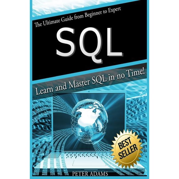 S Q L: The Ultimate Guide from Beginner to Expert - Learn and Master SQL in No Time!