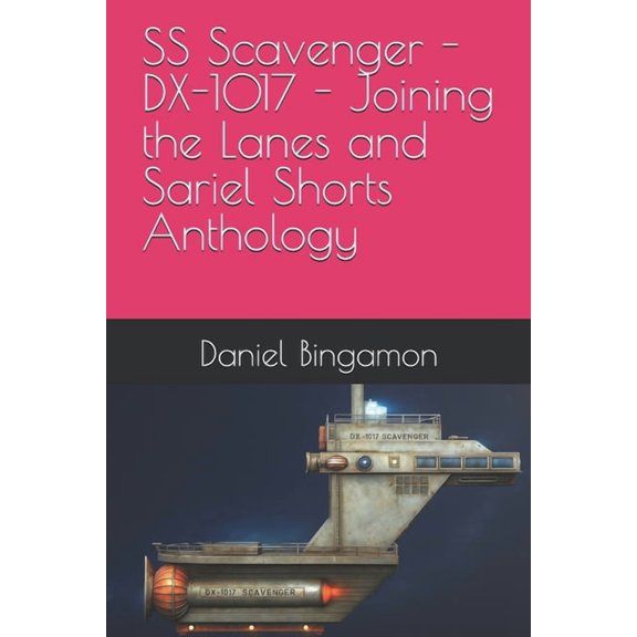 Prosian Universe SS Scavenger - DX-1017 - Joining the Lanes and Sariel Shorts Anthology, Book 10, (Paperback)