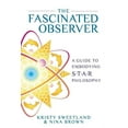 thumbnail image 1 of S.T.A.R. The Fascinated Observer: A Guide To Embodying S.T.A.R. Philosophy, Book 2, (Paperback), 1 of 1