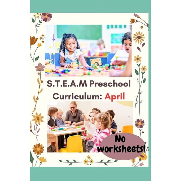 S.T.E.A.M. Preschool Lesson Plans for Reggio and Montessori Inspired Classrooms: April Themes (Paperback)
