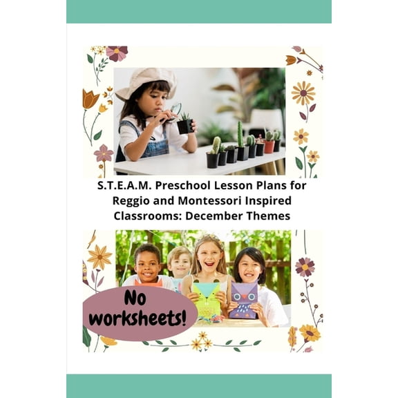S.T.E.A.M. Preschool Lesson Plans for Reggio and Montessori Inspired Classrooms: December Themes, (Paperback)