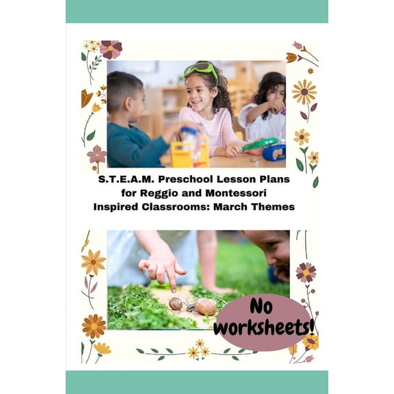 S.T.E.A.M. Preschool Lesson Plans for Reggio and Montessori Inspired Classrooms: March Themes (Paperback)