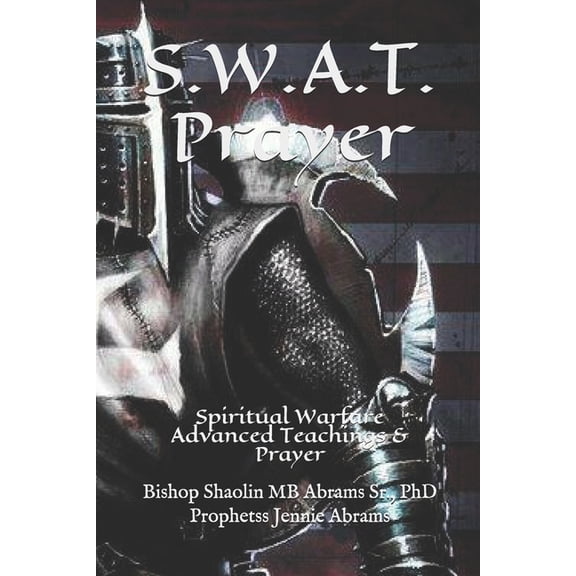 S.W.A.T. Prayer : Spiritual Warfare Advanced Teachings & Prayer (Paperback)