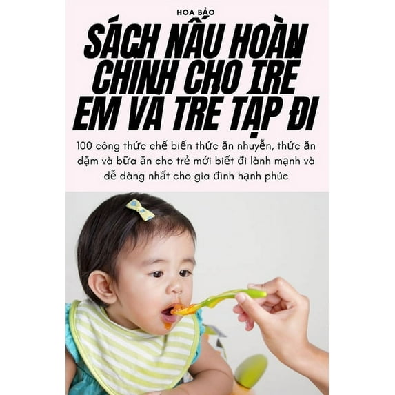 Sách NẤu Hoà n ChỈnh Cho TrẺ Em Và TrẺ TẬp Đi, (Paperback)