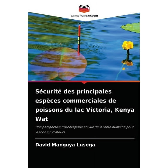 Sécurité des principales espèces commerciales de poissons du lac Victoria, Kenya Wat (Paperback)