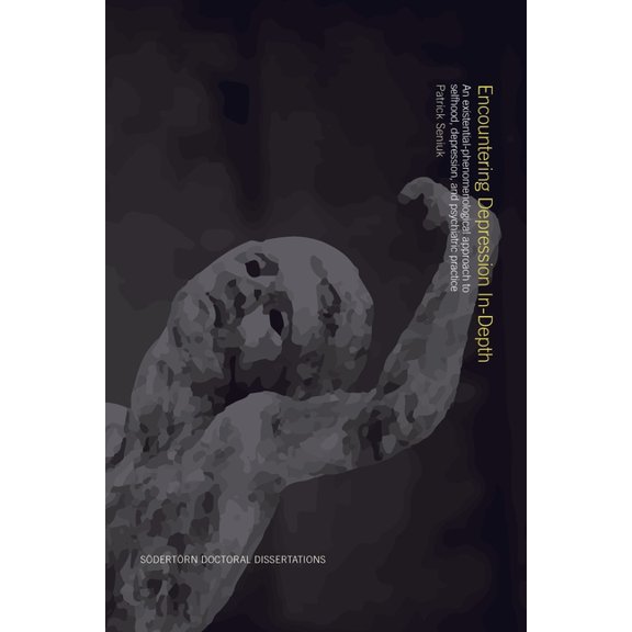 Sdertrn Doctoral Dissertations Encountering Depression In-Depth: An existential-phenomenological approach to selfhood, depression, and psychiatric prac, Book 176, (Paperback)