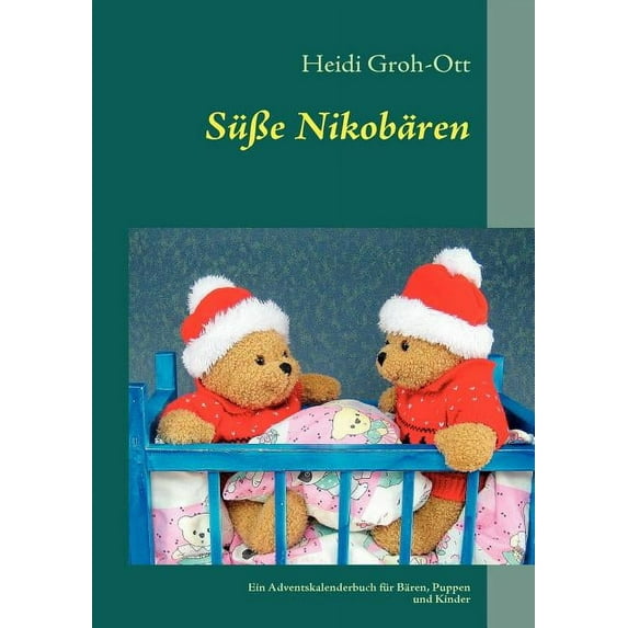 SüÃe Nikobären: Ein Adventskalenderbuch für Bären, Puppen und Kinder, (Paperback)