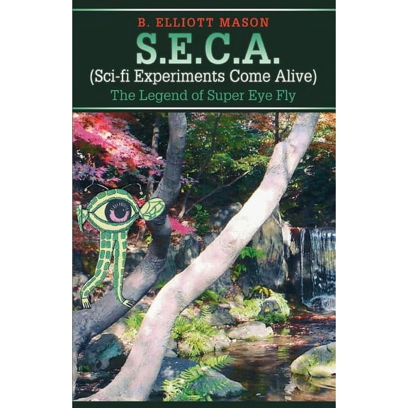 S.E.C.A. (Sci-fi Experiments Come Alive): The Legend of Super Eye Fly, (Paperback)