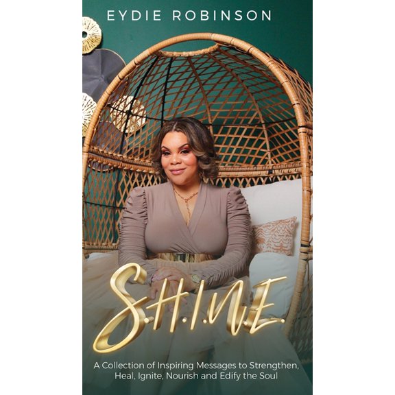 S.H.I.N.E: A Collection of Inspiring Messages to Strengthen, Heal, Ignite, Nourish and Edify the Soul, (Hardcover)