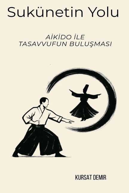 SÃ¼kÃ»netin Yolu: Aikido ile Tasavvufun Buluşması, (Paperback)