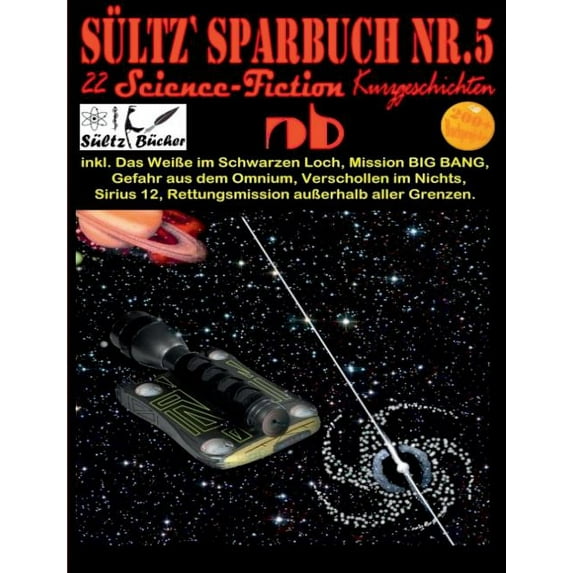 Sültz' Sparbuch Nr.5 - 22 Science Fiction Kurzgeschichten: Inkl. Das WeiÃe im Schwarzen Loch, Mission BIG BANG, Gef, (Paperback)