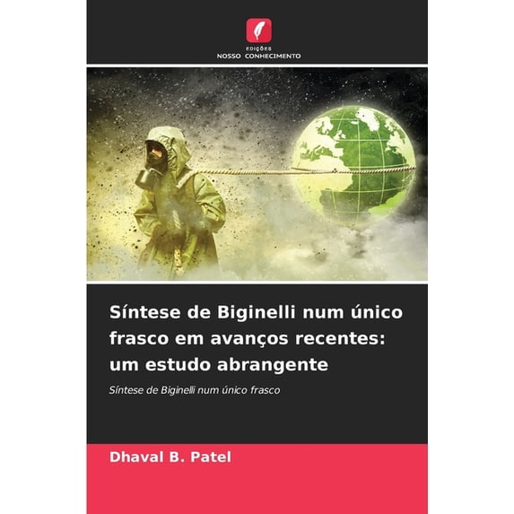 SÃntese de Biginelli num único frasco em avanços recentes: um estudo abrangente, (Paperback)
