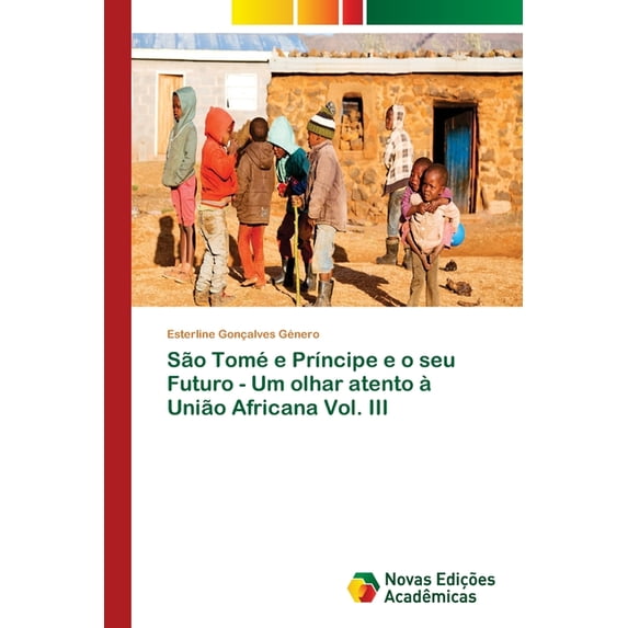 São Tomé e Príncipe e o seu Futuro - Um olhar atento à União Africana Vol. III (Paperback)
