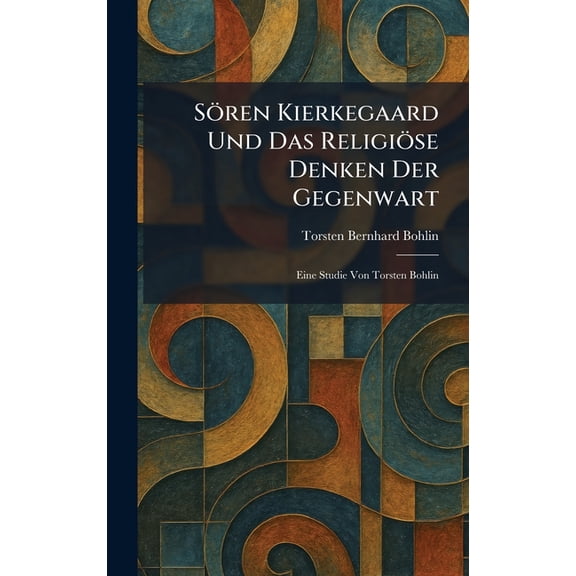 Sren Kierkegaard Und Das Religise Denken Der Gegenwart: Eine Studie Von Torsten Bohlin, (Hardcover)