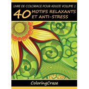S rie Th rapie Artistique Anti Stress Livre de coloriage pour adulte Volume 1 40 motifs relaxants et anti-stress, Book 1, Hardcover
