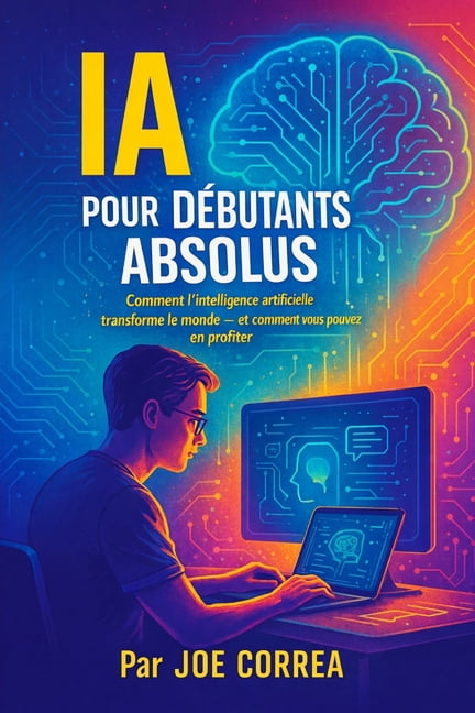 SÃ©rie de Business en Ligne Avec l'I IA pour DÃ©butants Absolus: Comment l'intelligence artificielle transforme le monde - et comment vous pouvez en prof, Book 1, (Paperback)