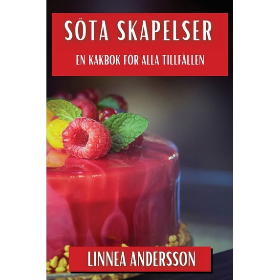 Söta Skapelser: En Kakbok för Alla Tillfällen, (Paperback)