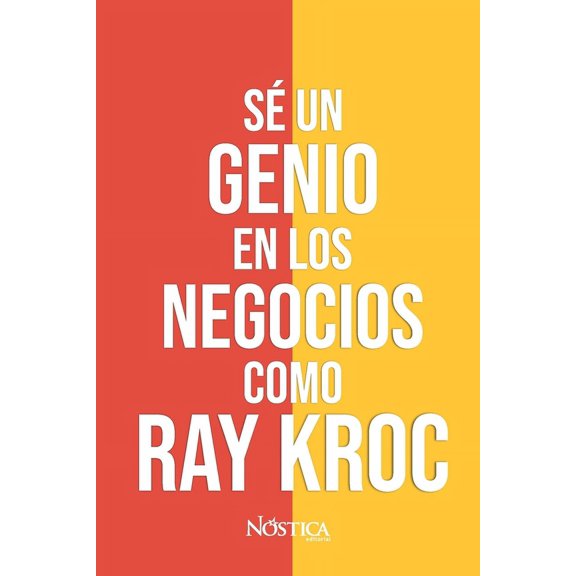 S un genio en los negocios como Ray Kroc: Aprendamos del hombre que hizo grande a MCDONALD'S, (Paperback)