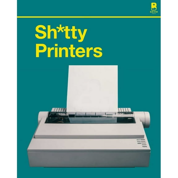 S****y Printers: A Humorous History of the Most Absurd Technology Ever Invented, (Hardcover)