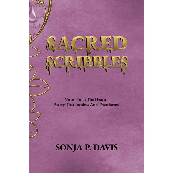 SACRED SCRIBBLES Verses From The Heart: Poetry That Inspires And Transforms, (Paperback)