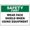 SAFETY FIRST Wear Face Shield When Using Equipment Sign Safety Signs