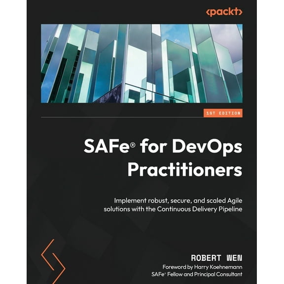SAFe(R) for DevOps Practitioners: Implement robust, secure, and scaled Agile solutions with the Continuous Delivery Pipe, (Paperback)